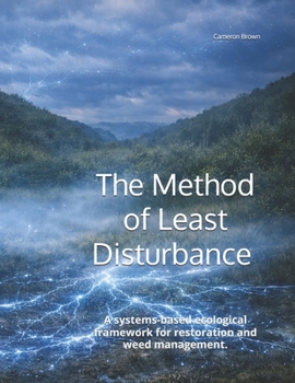The Method of Least Disturbance (M.O.L.D.): A systems-based ecological framework for restoration and weed management.