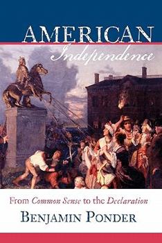 Paperback American Independence: From Common Sense to the Declaration Book