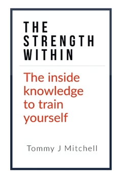 Paperback The Strength Within: The inside knowledge to train yourself Book