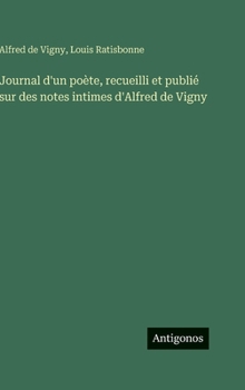 Journal d'un poète, recueilli et publié sur des notes intimes d'Alfred de Vigny