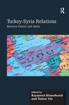 Hardcover Turkey-Syria Relations: Between Enmity and Amity Book