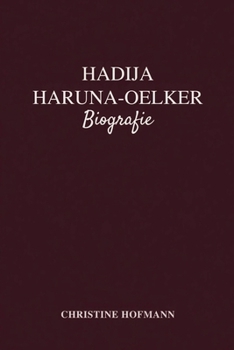 Paperback HADIJA HARUNA-OELKER BIOGRAFIE: Förderung von Vielfalt und Inklusion durch Journalismus und Interessenvertretung (German Edition) [German] Book