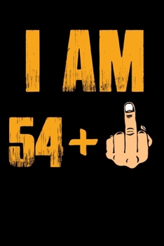 I'AM 54 + F*ck Notebook: 55th Birthday Gift Awesome Funny Lined Journal notebook For 55 Years Old men Women Wife Husband dad Mom Grandma Grandpa,Diary novelty Gifts , Soft Cover, Matte Finish