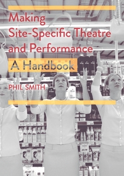Paperback Making Site-Specific Theatre and Performance: A Handbook Book