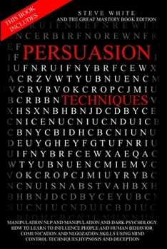 Paperback Persuasion Techniques: This Book Includes: Manipulation Nlp and Manipulation and Dark Psychology.How to Learn to Influence People and Human B Book