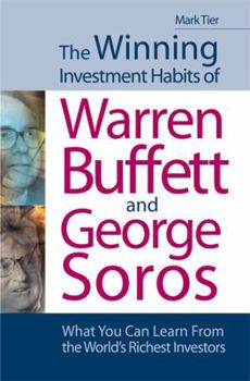 Paperback The Winning Investment Habits of Warren Buffett & George Soros: What You Can Learn from the World's Richest Investors. Mark Tier Book