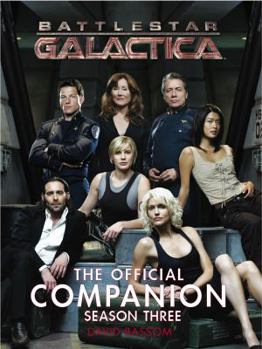 Battlestar Galactica : The Official Companion Season Three - Book #3 of the Battlestar Galactica Official Companion