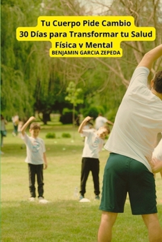 Paperback Tu Cuerpo Pide Cambio: 30 Días para Transformar tu Salud Física y Mental [Spanish] Book