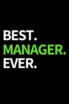 Best. Manager. Ever.: Funny Manager Notebook/Journal (6” X 9”) Unique Appreciation Gift Idea For Manager