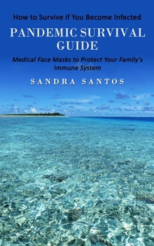 Paperback Pandemic Survival Guide: How to Survive if You Become Infected (Medical Face Masks to Protect Your Family's Immune System) Book