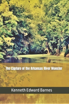 The Capture of the Arkansas River Monster - Book #3 of the Arkansas River Monster