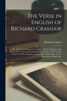 Paperback The Verse in English of Richard Crashaw: the 1646 Text of Steps to the Temple and The Delights of the Muses; the 1652 Text of Carmen Deo Nostro; the 1 Book