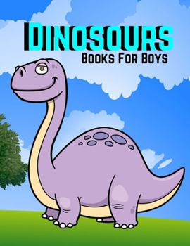 Dinosours Books For Boys: Dinosaurs Coloring book Dinosaurs Activity Book for Kids, Fantastic Jumbo Dinosaur Coloring Book for Boys, Girls, Toddlers, Preschoolers dinosaurs ...