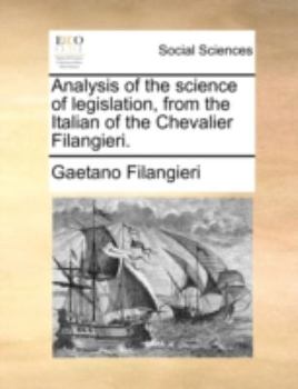 Paperback Analysis of the science of legislation, from the Italian of the Chevalier Filangieri. Book