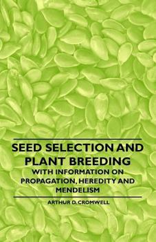 Paperback Seed Selection and Plant Breeding - With Information on Propagation, Heredity and Mendelism Book