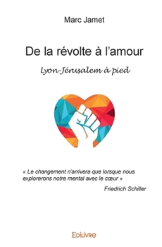 Paperback De la révolte à l'amour: Lyon-Jérusalem à pied [French] Book