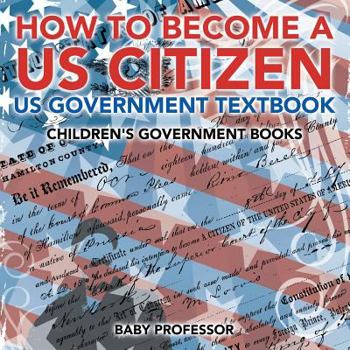 Paperback How to Become a US Citizen - US Government Textbook Children's Government Books Book