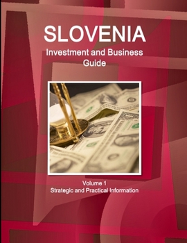 Paperback Slovenia Investment and Business Guide Volume 1 Strategic and Practical Information Book