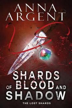 Shards of Blood and Shadow - Book #1 of the Lost Shards