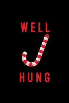 Paperback Well Hung: Hilarious Blank Lined Journal. Inappropriate Secret Santa Christmas Gift. Adult Jokes Cover. Christmas Candy Cane (Off Book