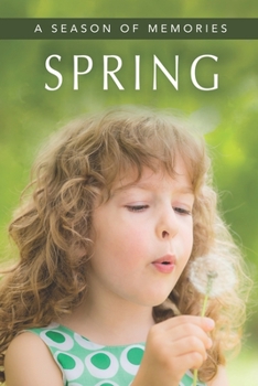 Spring (A Season of Memories): A Gift Book / Activity Book / Picture Book for Alzheimer’s Patients and Seniors with Dementia (Memory Books for Seniors with Dementia)