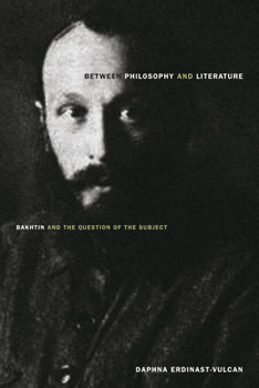 Paperback Between Philosophy and Literature: Bakhtin and the Question of the Subject Book