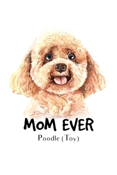 Mom Ever Poodle (Toy): Blank Lined Paper Sketchbook Notebook Composition Journal Pretty Cute Dog Lover Gift Breeds Writing Workbook for Girls Kids ... Home College Writing Notes Watercolor Art 9