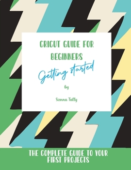 Paperback Cricut Guide For Beginners: Getting Started! The Complete Guide To Your First Projects Book