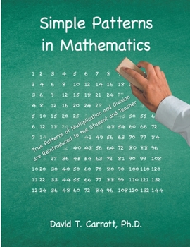 Paperback Simple Patterns In Mathematics: True Patterns of Multiplication and Division Are Reintroduced to the Student and Teacher Book