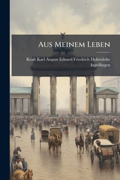Paperback Aus Meinem Leben: Bd. Der Krieg 1870/71. Reise Nach Russland. 1907 [German] Book