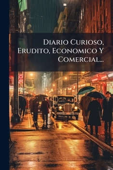 Paperback Diario Curioso, Erudito, Economico Y Comercial... [Spanish] Book