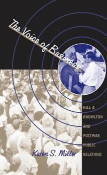 The Voice of Business: Hill & Knowlton and Postwar Public Relations (Luther Hartwell Hodges Series on Business, Society and the State) - Book  of the Luther H. Hodges Jr. and Luther H. Hodges Sr. Series on Business, Entrepreneurship, and Public Policy