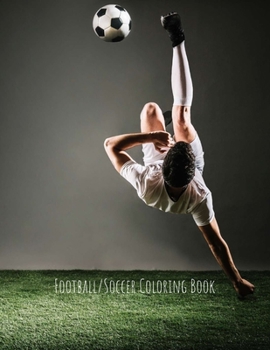 Football/Soccer Coloring Book: Football/Soccer Gifts for Kids, Boys or Adult Relaxation - Stress Relief Football lover Birthday Coloring Book Made in USA