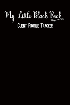 My Little Black Book Client Profile Tracker: Customer Appointment Management System, Alphabetical Log Book, Information Keeper, Record and Organise (Business Organisation)
