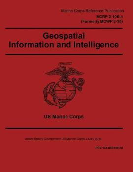 Paperback Marine Corps Reference Publication MCRP 2-10B.4 (Formerly MCWP 2-26) Geospatial Information and Intelligence 2 May 2016 Book