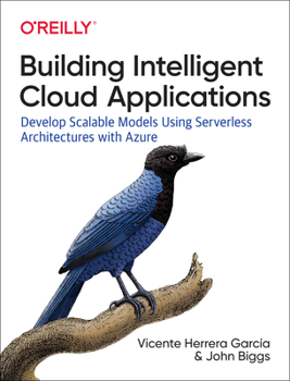 Paperback Building Intelligent Cloud Applications: Develop Scalable Models Using Serverless Architectures with Azure Book