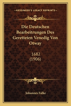 Paperback Die Deutschen Bearbeitrungen Des Geretteten Venedig Von Otway: 1682 (1906) [German] Book