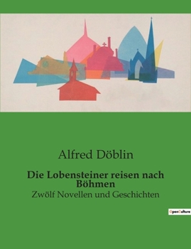 Paperback Die Lobensteiner reisen nach Böhmen: Zwölf Novellen und Geschichten [German] Book