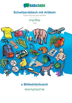 Paperback Schwiizerdütsch mit Artikeln - Thai (in thai script), s Bildwörterbuech: BABADADA Swiss German with articles - Thai (in thai script), visual dictionar [Swiss German; Alemannic] Book