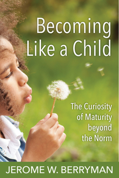 Paperback Becoming Like a Child: The Curiosity of Maturity Beyond the Norm Book