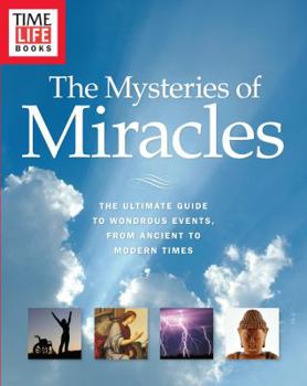 Paperback Time-Life the Mysteries of Miracles: The Ultimate Guide to Wondrous Events, from Ancient to Modern Times Book