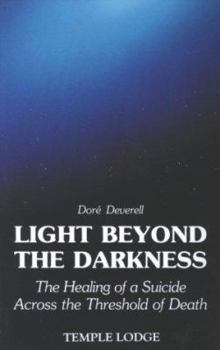 Paperback Light Beyond the Darkness: The Healing of a Suicide Across the Threshold of Death Book