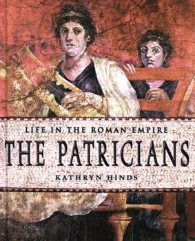 The Patricians (Life in the Roman Empire) - Book  of the Life in the Roman Empire
