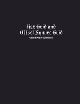 Hex Grid and Offset Square Grid Graph Paper Notebook: Reversible Double-Sided Gaming Notebook With 1 Cm (.4 Inch) Square Grid Offset Every Other Row ½ ... Games And Fantasy Role Playing Games 8.5 x 11