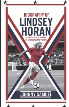 Paperback Biography of Lindsey Horan: A Soccer Star's Journey to Excellence and Victory Book