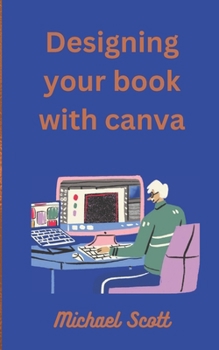 Paperback Designing Your Book with Canva: Unlocking the Power of Visual Storytelling Book