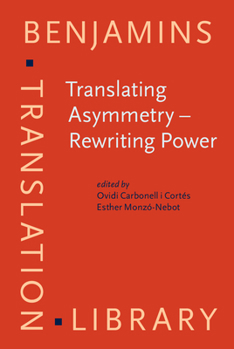 Hardcover Translating Asymmetry - Rewriting Power (Benjamins Translation Library) Book