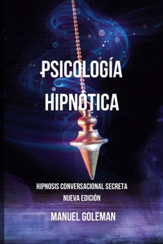 Paperback Psicología Hipnótica - Hipnosis Conversacional Secreta Nueva Edición: Comunicarse Eficazmente con las Mejores Técnicas de Manipulación Mental [Spanish] Book