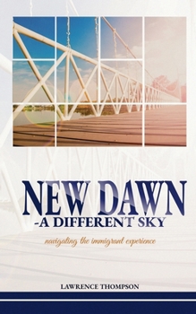 New Dawn a Different Sky: Navigating the Immigrant Experience