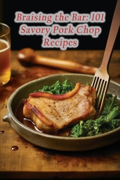 Paperback Braising the Bar: 101 Savory Pork Chop Recipes Book